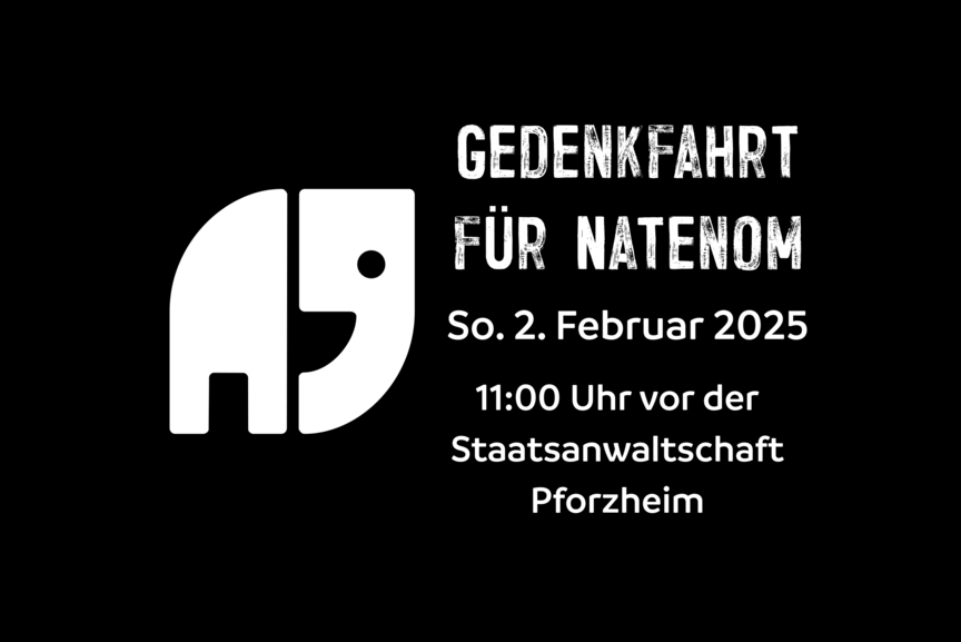 Werbegrafik Gedenkfahrt für Natenom Werbegrafik Gedenkfahrt für Natenom. 2. Februar 2025 11:00 Uhr vor der Staatsanwaltschaft Pforzheim